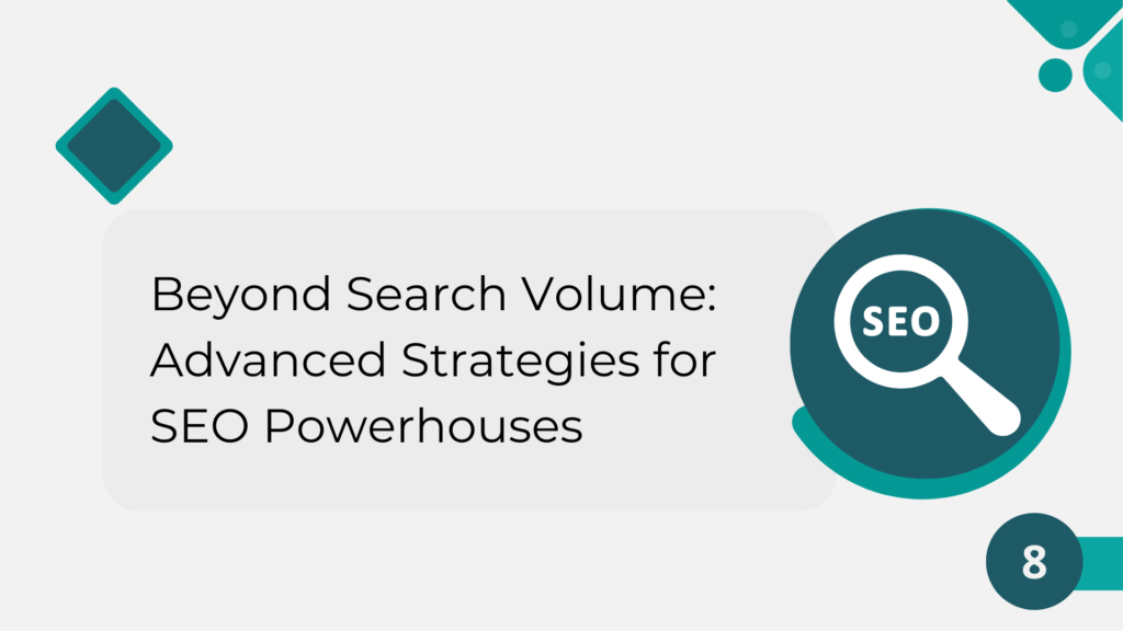 Beyond Search Volume: Advanced Strategies for SEO Powerhouses