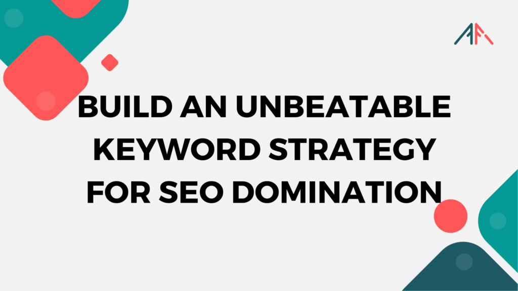 Build an Unbeatable Keyword Strategy for SEO Domination