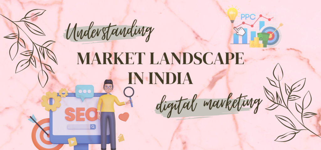 market landscape for digital marketing  in India